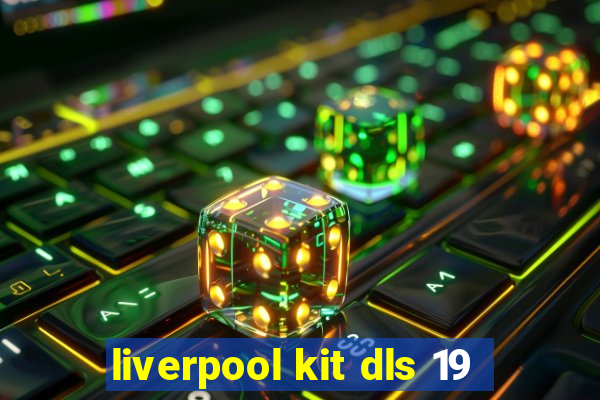 liverpool kit dls 19